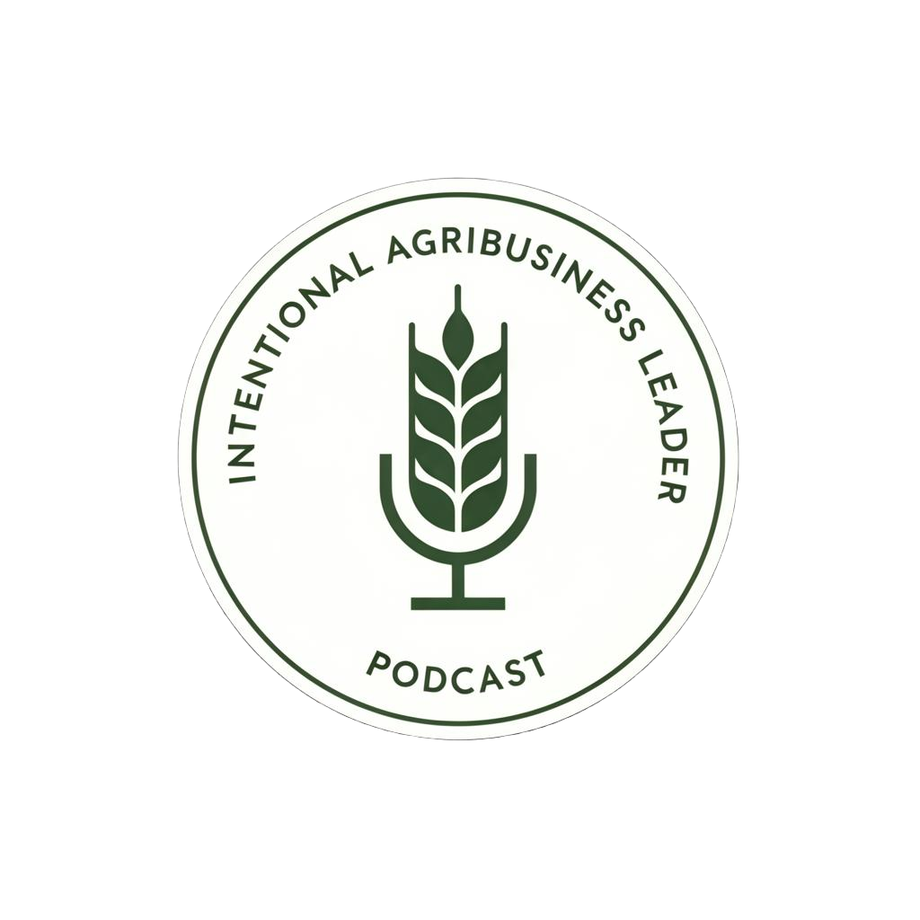 Intentional Agribusiness Leader Podcast